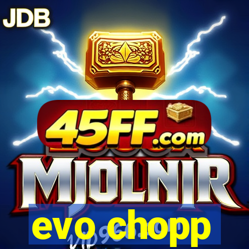 evo chopp
